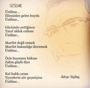 Şair Adnan Yeşiltaş, diyor ki: “Üzülme…”