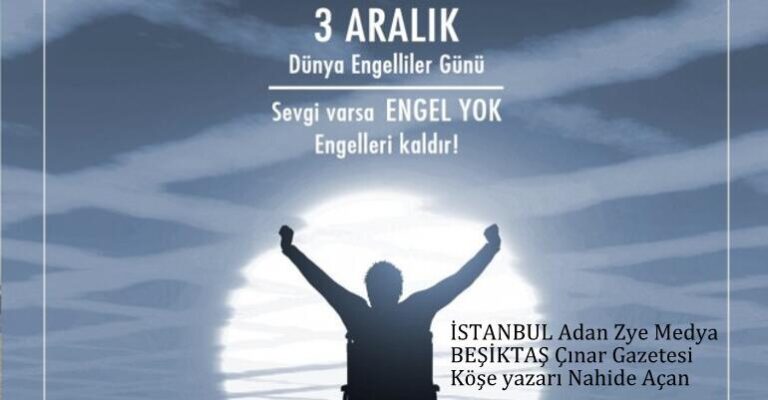 3 Aralık Dünya Engelliler Günü; Sevgi varsa Engel yok! Engelleri Kaldırdık…