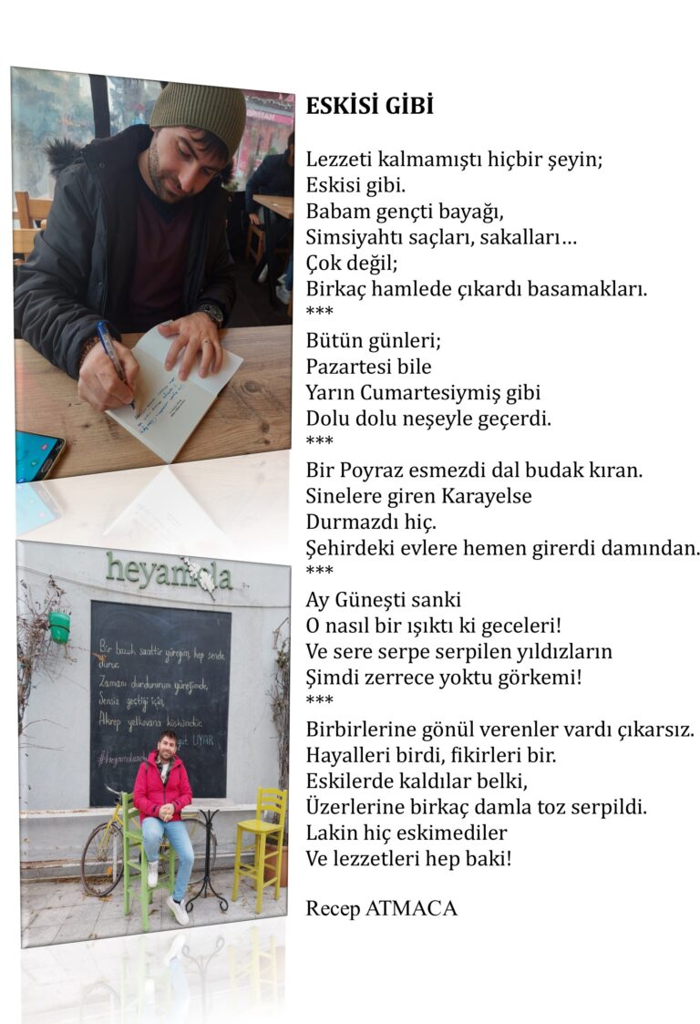 Eskisi Gibi… Lezzeti kalmamıştı hiçbir şeyin, Eskisi gibi, Babam gençti bayağı, Simsiyahtı saçları, sakalları, Çok değil; Birkaç hamlede çıkardı basamakları…  