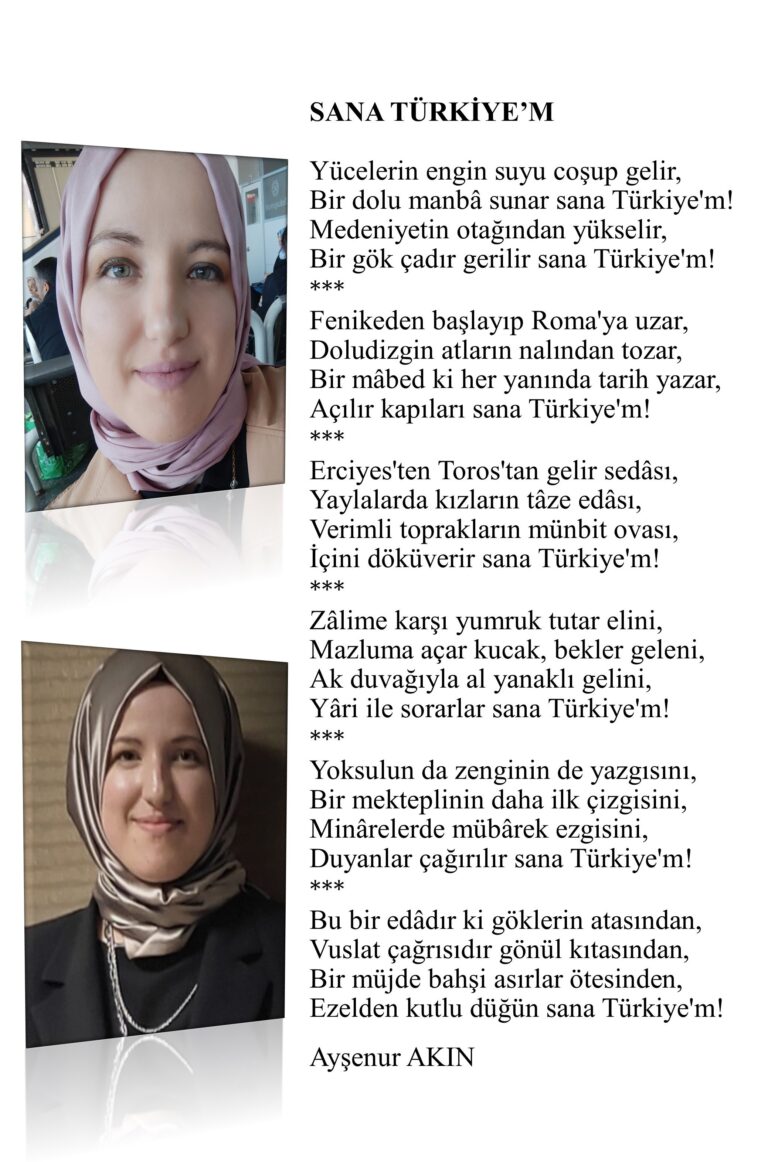 Sana Türkiye’m… Erciyes’ten Toros’tan gelir sedâsı, Yaylalarda kızların tâze edâsı, Verimli toprakların münbit ovası, İçini döküverir sana Türkiye’m!   