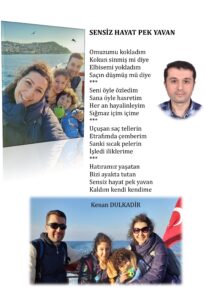 Sensiz hayat pek yavan; Omuzumu kokladım Kokun sinmiş mi diye Elbisemi yokladım Saçın düşmüş mü diye…