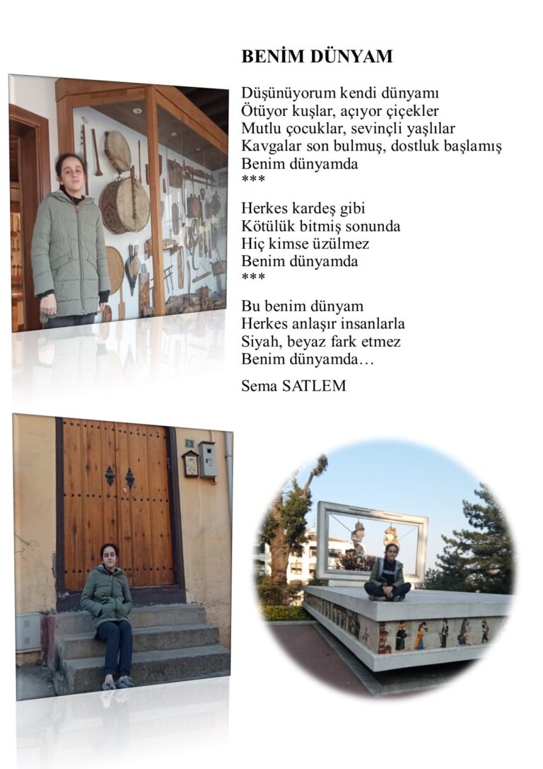 2023 Yılın Genç Şairleri) Sema Saylem diyor ki… “Benim Dünyam; Düşünüyorum kendi dünyamı, Ötüyor kuşlar, açıyor çiçekler, Mutlu çocuklar, sevinçli yaşlılar…”