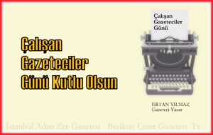 10 OCAK ÇALIŞAN GAZETECİLER GÜNÜ KUTLU OLSUN