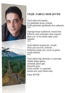 Yeşil tabiat her şeyim; Yeşil tabiat bir harika, İyi günümde huzur sofram, Kötü günümde gönlümün hoş sedasıdır…