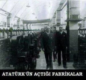 Mustafa Kemal Atatürk’ün 99 yıl önce açtığı fabrikalar…
