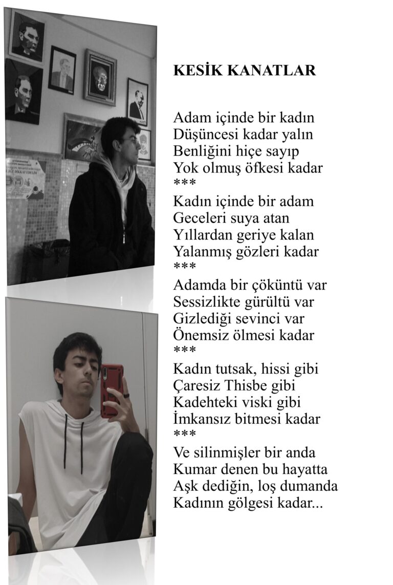 Kesik kanatlar, Adam içinde bir kadın, Düşüncesi kadar yalın, Benliğini hiçe sayıp, Yok olmuş öfkesi kadar…