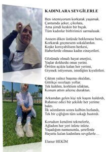 Kadınlara sevgilerimle;  Ben istemiyorum korkarak yaşamak, Çantamda şeker, çikolata, Ama şimdi keskin bir bıçak…