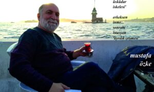 Adanalı Yazar Mustafa Özke, Üsküdar Kızkulesi karşısında; mis kokulu kaçak çayını yudumlarken diyor ki…