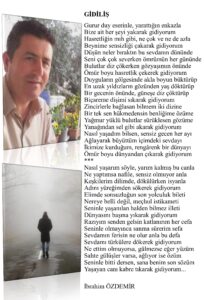 Gidiliş; Gurur duy eserinle, yarattığın enkazla, Bize ait her şeyi yakarak gidiyorum, Hasretliğin mıh gibi, ne çok ve ne de fazla, Beynime sensizliği çakarak gidiyorum…