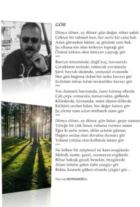 Gör; Dünya döner, ay döner; gün doğar, söker şafak Gökten bir rahmet iner, her zerre bir cana hak Aslın görmekse hüner, aç gözünü yere bak…