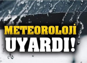 METEOROLOJİ UYARDI
