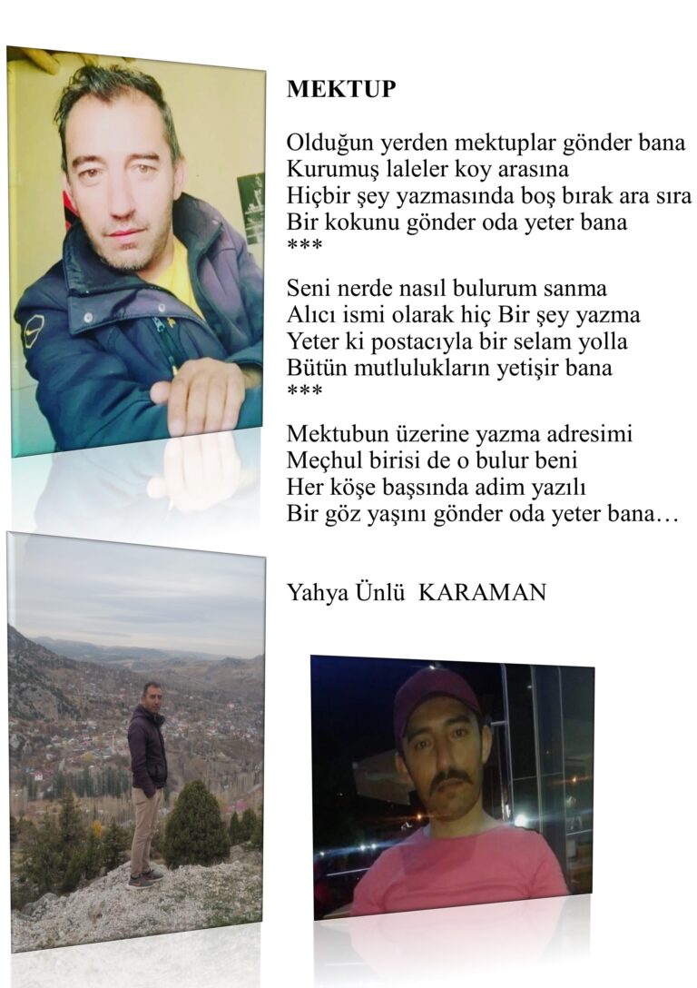 MEKTUP Olduğun yerden mektuplar gönder bana, Kurumuş laleler koy arasına, Hiçbir şey yazmasında boş bırak ara sıra, Bir kokunu gönder oda yeter bana… 