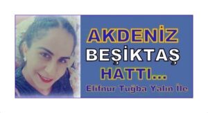 Ceyhanlı şair ve yazar Elifnur Tuğba Yalın’ın Haberleri “Akdeniz Beşiktaş Hattı” köşesinde sizlerle…