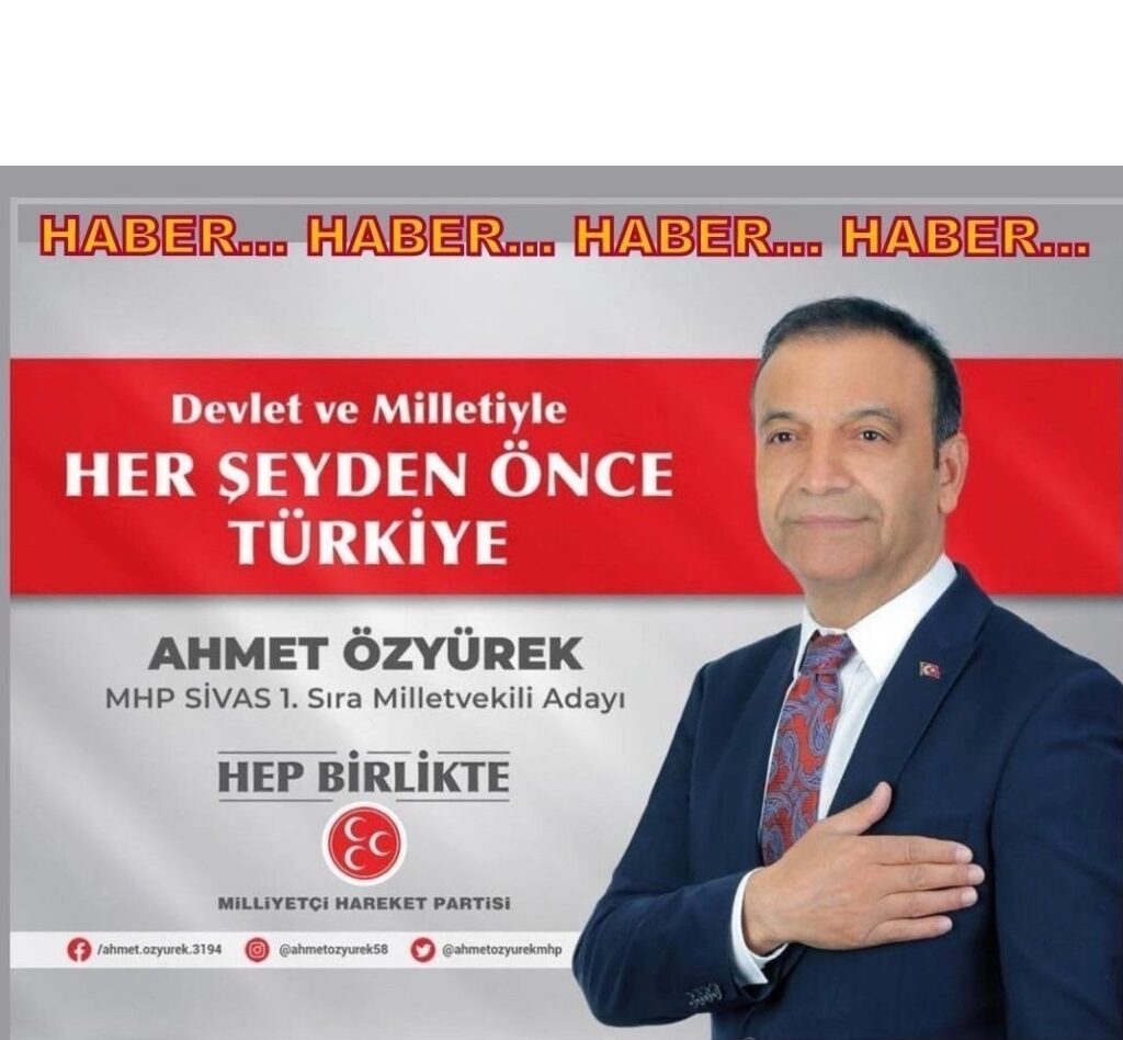MHP Sivas Milletvekili Adayı; Ahmet Özyürek, 28. Dönemde de Ülkesine ve Memleketine Hizmet Verecek…
