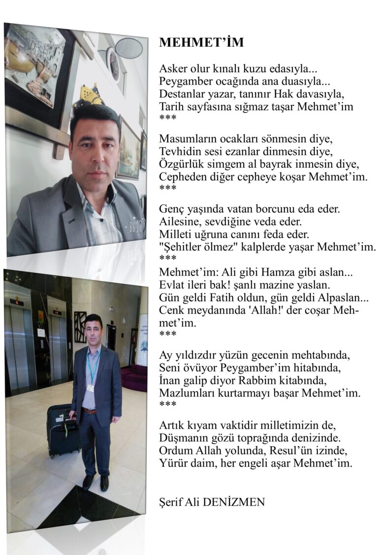 Şiir Şerif Ali Denizme diyor ki; MEHMET’İM Asker olur kınalı kuzu edasıyla… Peygamber ocağında ana duasıyla…