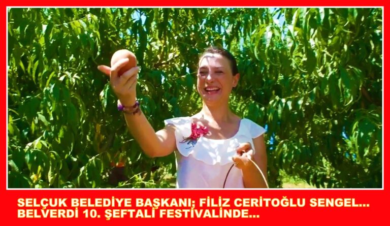 10. KEZ; SELÇUK BELVERDİ KÖYÜ ŞEFTALİ FESTİVALİ İLE ŞENLENDİ…