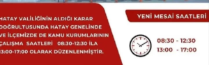 Hatay Valiliğinin 23/09/2023 tarihinde aldığı kararla, 25/09/2023 tarihinden geçerli olmak üzere mesai saatleri değiştirilmiştir…