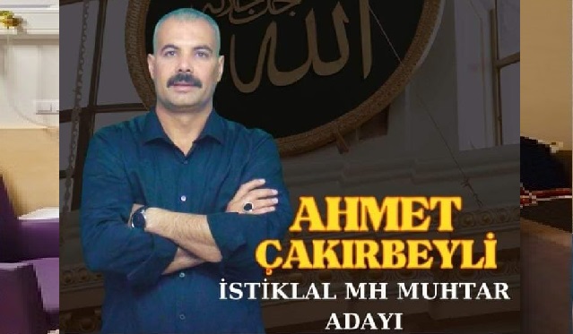 İSTİKLAL MAHALLESİ MUHTAR ADAYI AHMET ÇAKIR BEYLİ