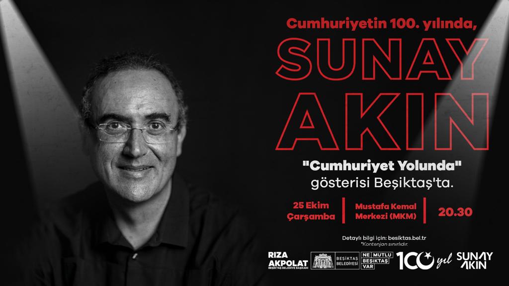 YAZAR VE ŞAİR SUNAY AKIN BEŞİKTAŞ’TA ‘CUMHURİYET YOLUNDA’ GÖSTERİSİ DÜZENLEYECEK!