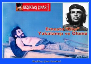 Küba Devrimi, Ernesto “Che” Yakalanışı ve öldürülmesi…
