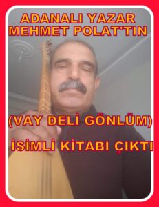 Adanalı Yazar Mehmet Polat’tın “Vay Deli Gönlüm” İsimli Kitabı Çıktı…
