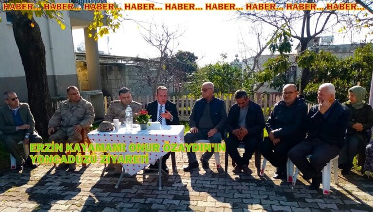Erzin Kaymakamı Onur Özaydın’ın Yoncadüzü Ziyareti…