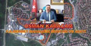 Osman Karaçam: F.S. Mehmet Mahallesi ve Halkı Olarak Bizler; Her Şeyin en İyisini, Her Şeyin en Güzelini Hak Ediyoruz…