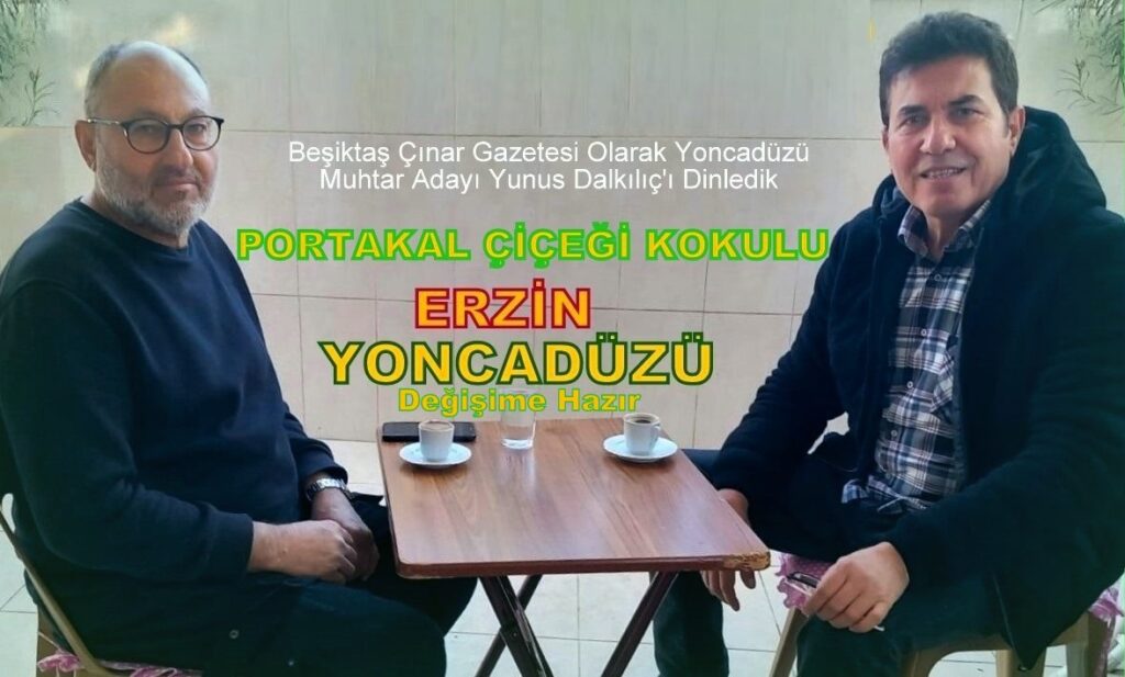 Yunus Dalkılıç, Ben Muhtar Seçilirsem Yoncadüzü için Yeni Bir Dönem Başlayacak…