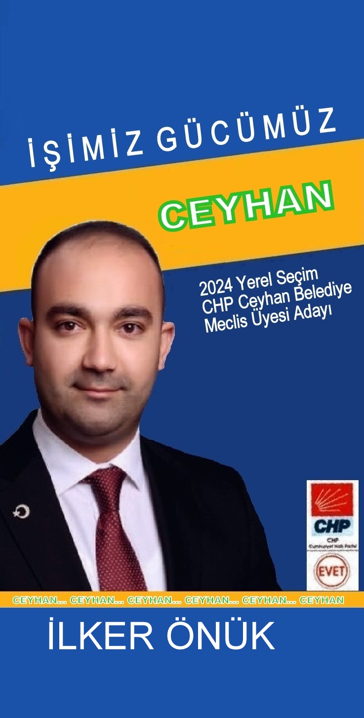 İlker Önük, 2024 Yerel Seçim Ceyhan Belediye Meclis Üyesi Adayı…