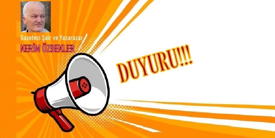 GAZETECİ-YAZAR KERİM ÖZBEKLER: BASIN YAYIN SANAT EDEBİYAT ŞİİR DÜNYASI’NDAN KISA KISA DUYURULAR