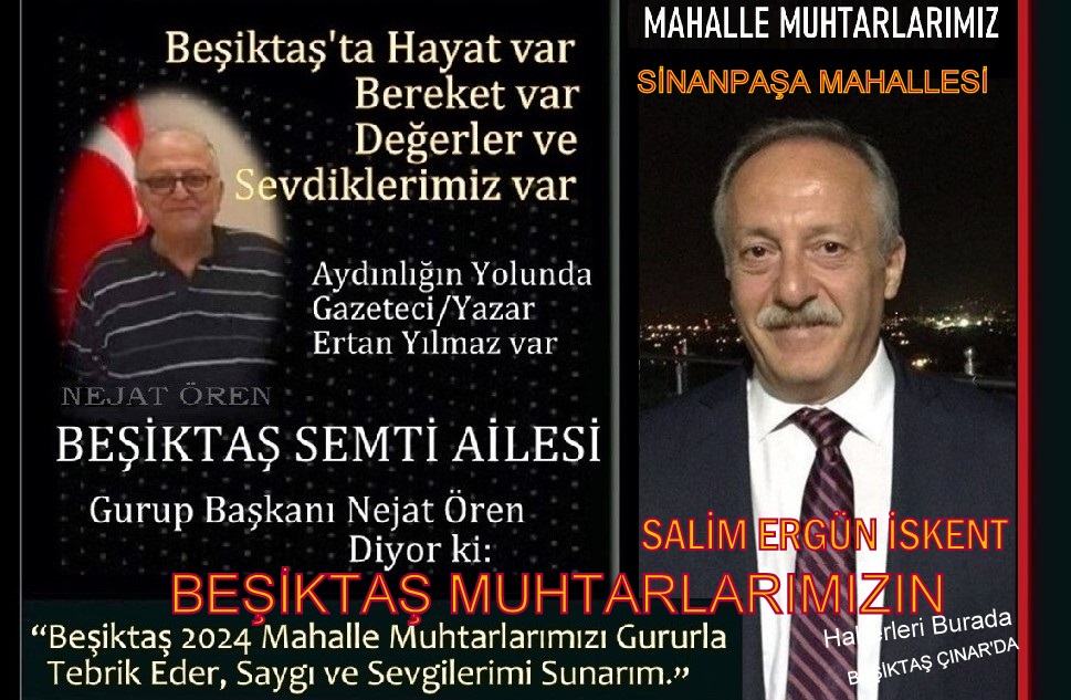 “BEŞİKTAŞ SEMTİ AİLESİ” GURUBU; BEŞİKTAŞ SİNANPAŞA MAH. MUHTARI S. ERGÜN İSKENT’İ TEBRİK EDİYOR!