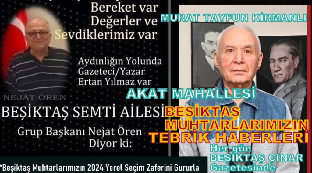 BEŞİKTAŞ AKAT MAHALLE MUHTARIMIZ MURAT TAYFUN KİRMANLI’YI TEBRİK EDİYORUZ