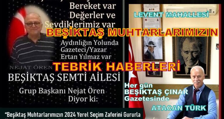BEŞİKTAŞ LEVENT MAHALLESİ MUHTARIMIZ LEVENT ATACAN TÜRK’Ü TEBRİK EDİYORUZ!