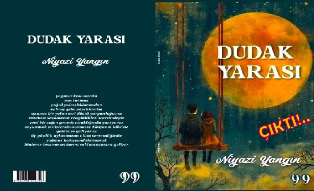 Manisa’nın Turgutlu İlçesinde Yaşama Gözlerini Açan: Şair ve Yazar Niyazi Yangın’ın “Dudak Yarası” İsimli Kitabı Çıktı…