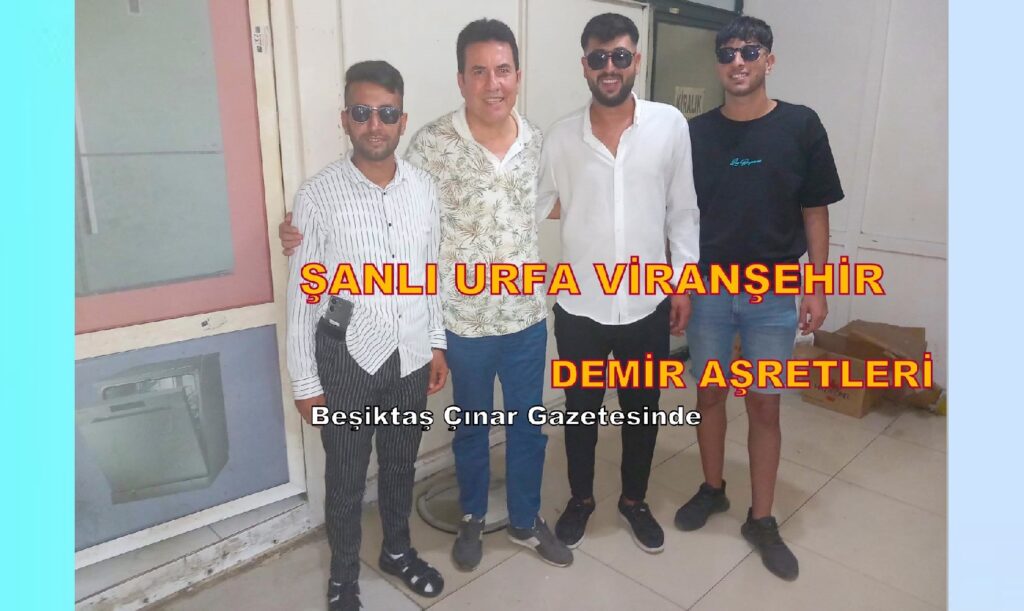 Şanlıurfa Viranşehir Demir Aşiretleri, Beşiktaş Çınar Gazetesi Ziyareti…