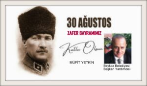 Beykoz Belediyesi Başkan Yardımcısı Müfit Yekin: 30 Ağustos Zafer Bayramımız Kutlu Olsun…