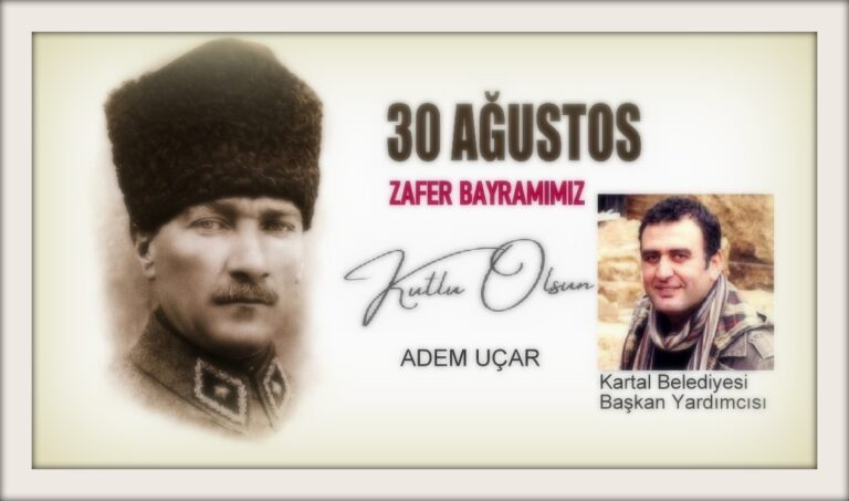 Kartal Belediyesi Başkan Yardımcısı Adem Uçar: 30 Ağustos Zafer Bayramımız Kutlu Olsun…