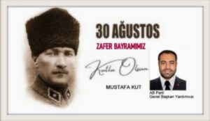 AB PARTİ Genel Başkan Yardımcısı Mustafa KUT, 30 Ağustos Mesajı Yayınladı…