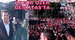CHP Genel Başkanı Özgür Özer Beşiktaş’ta Coşkulu Bir Miting Gerçekleştirdi…