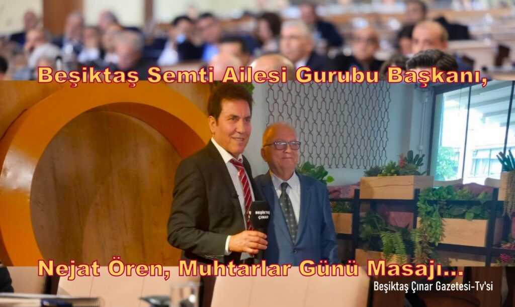 Beşiktaş Çınar Gazetesi ve Beşiktaş Semti Ailesi Grubu’ndan Türkiye ve Beşiktaş Muhtarlarına Kutlama Mesajı…