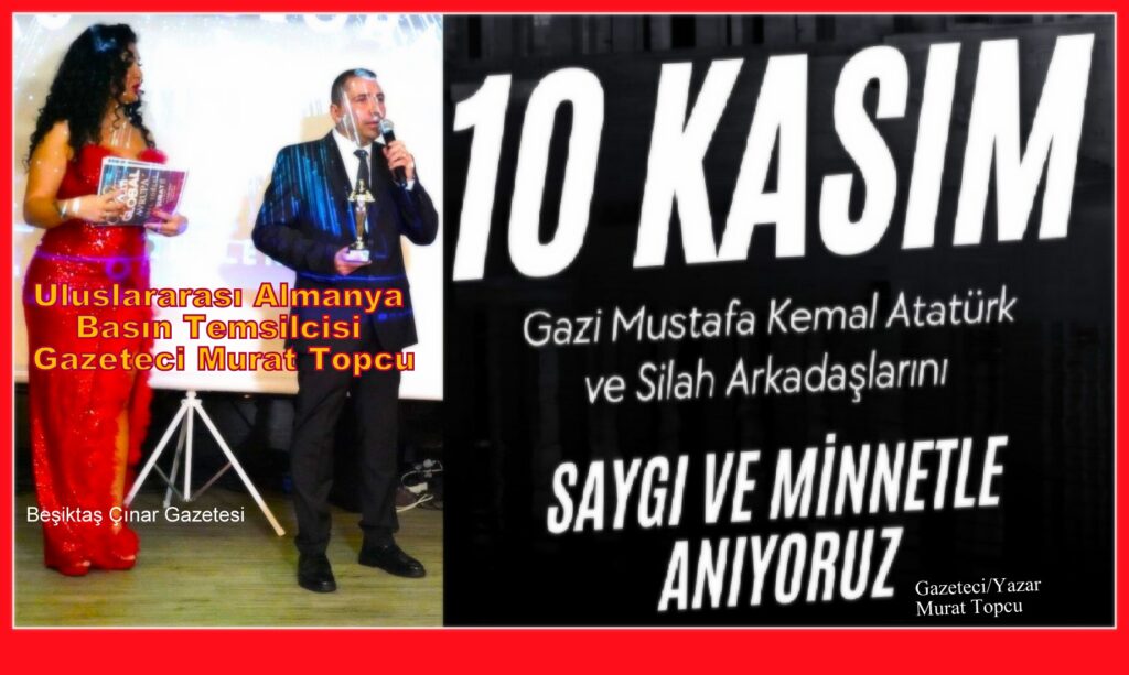 Murat Topcu: 10 Kasım Mustafa Kemal Atatürk ve Silah Arkadaşlarını Saygı ve Minnetle Anıyoruz…
