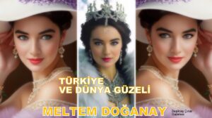 Türkiye ve Dünya Güzeli Meltem Doğanay Diyor ki…