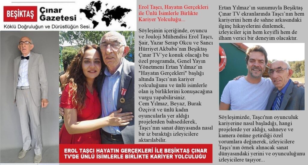 İhtiyar Delikanlı Ünvanı İle Oyuncu Erol Taşcı Beşiktaş Çınar’da Ertan Yılmaz’ın Konuğu Olacak…