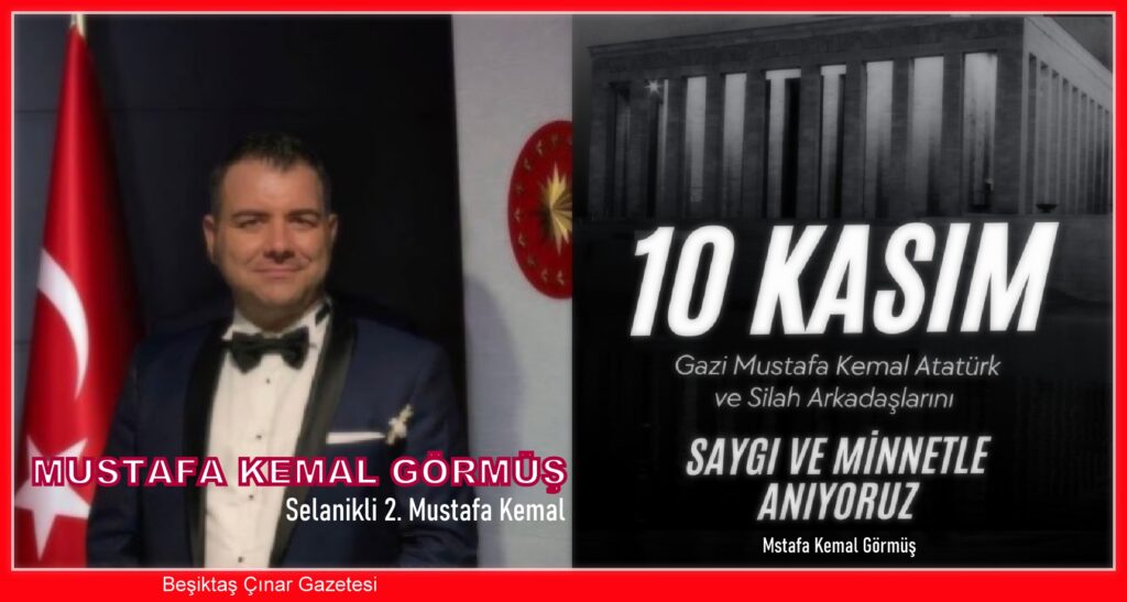 Mustafa Kemal Görmüş: 10 KASIM Gazi Mustafa Kemal Atatürk ve Silah Arkadaşlarını SAYGI VE MİNNETLE ANIYORUZ