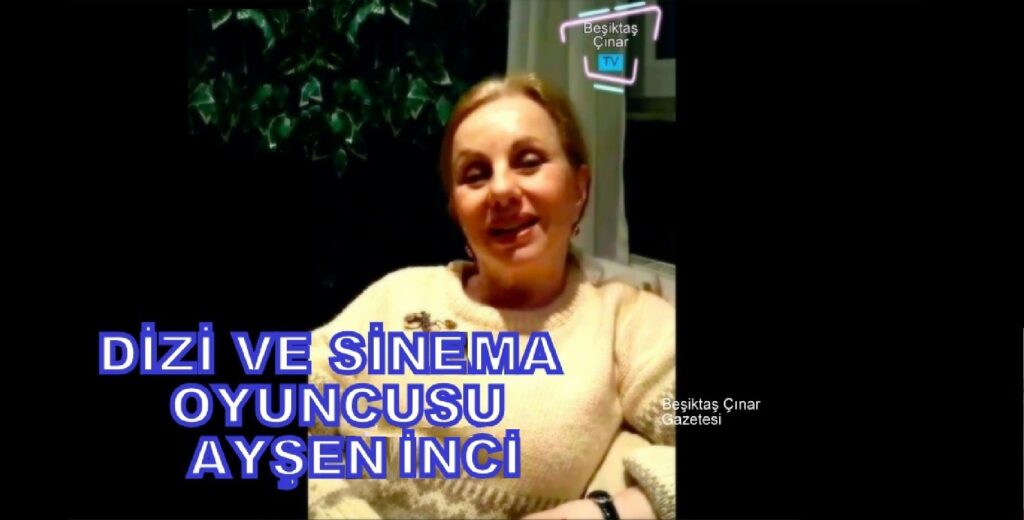 DİZİ VE SİNEMA OYUNCUSU: AYŞEN İNCİ NE DİYOR?