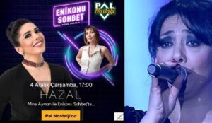 HAZAL 4 Aralık Çarşamba Saat 17:00’de PAL Nostalji’de, Mine Ayman’la ENİKONU SOHBET Programında Konuk Olacak…