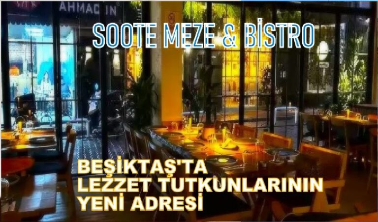 BEŞİKTAŞ’TA LEZZETİN YENİ ADRESİ: SOOTE MEZE VE BİSTRO