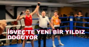 İSVEÇ’TE BOKS SPORUNDA YENİ BİR YILDIZ DOĞUYOR, EVREN MUSTAFA TOPCU