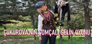 Zeynep İnan’dan Ceyhanlı Çocukluk Anıları: Çukurova’nın Çomçalı Gelin Oyunu…
