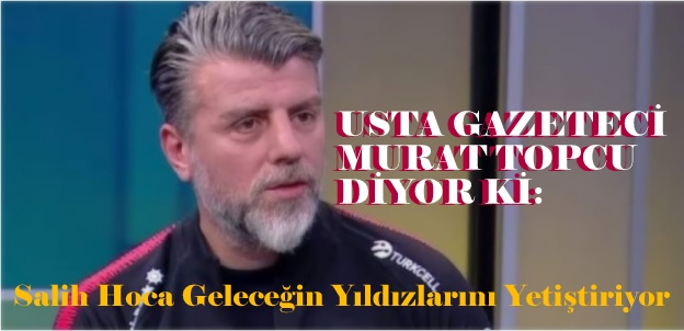 Salih Hoca Geleceğin Yıldızlarını Yetiştiriyor…